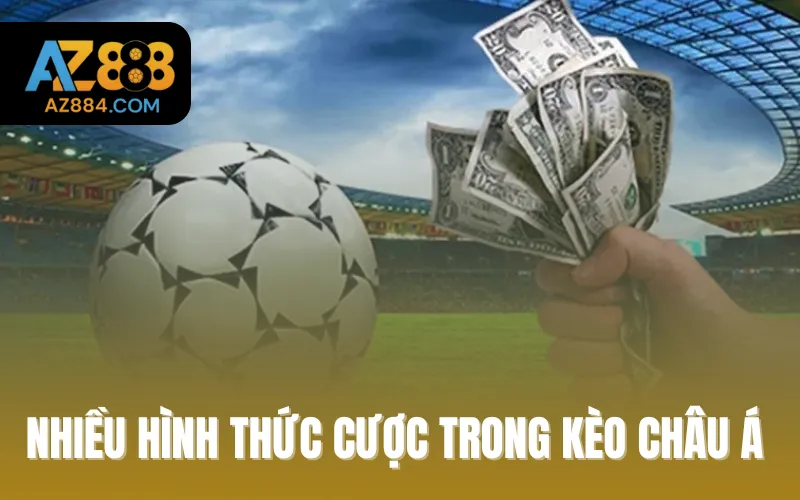 Nhiều hình thức cược trong kèo Châu Á